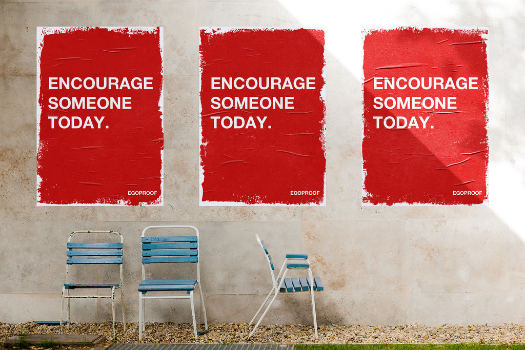 Encourage Someone Today by EGOPROOF