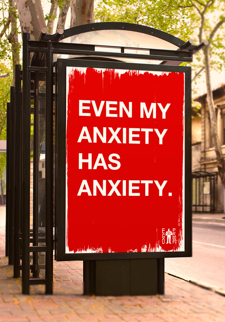 Even My Anxiety Has Anxiety