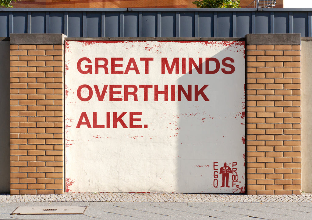 Great Minds Overthink Alike by Egoproof