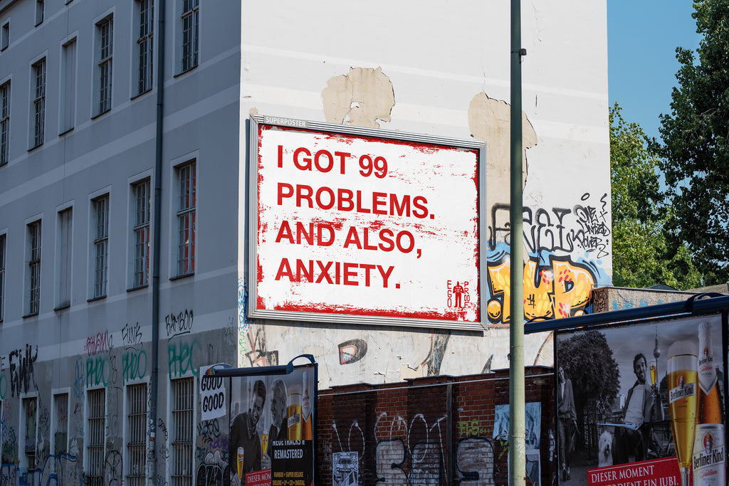 I Got 99 Problems. And also, Anxiety. by Egoproof