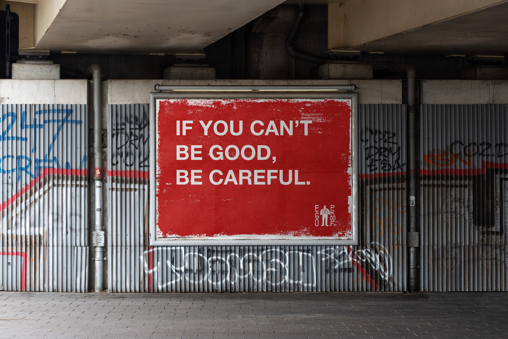If You Can't Be Good, Be Careful. by EGOPROOF