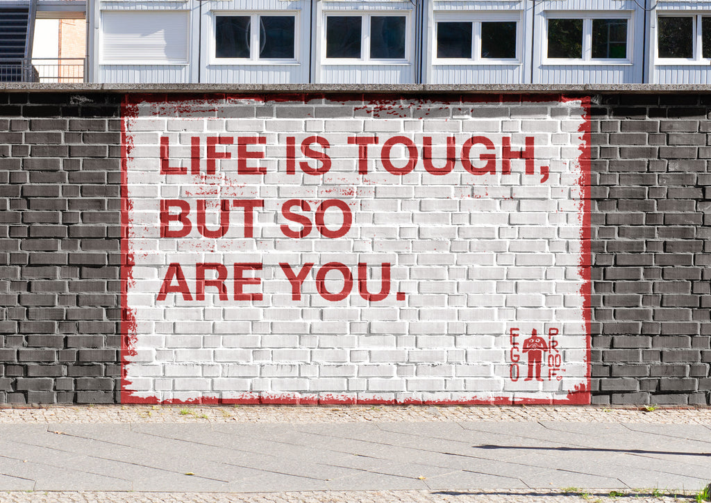 Life Is Tough, But So Are You. by EGOPROOF