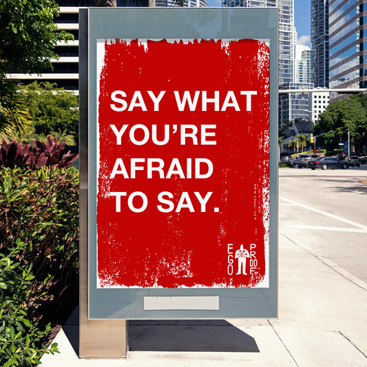 Say What You're Afraid To Say by EGOPROOF