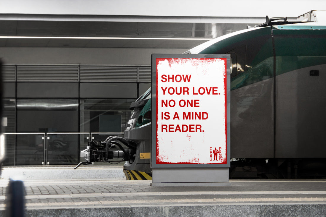 Show Your Love. No One Is A Mind Reader. by Egoproof