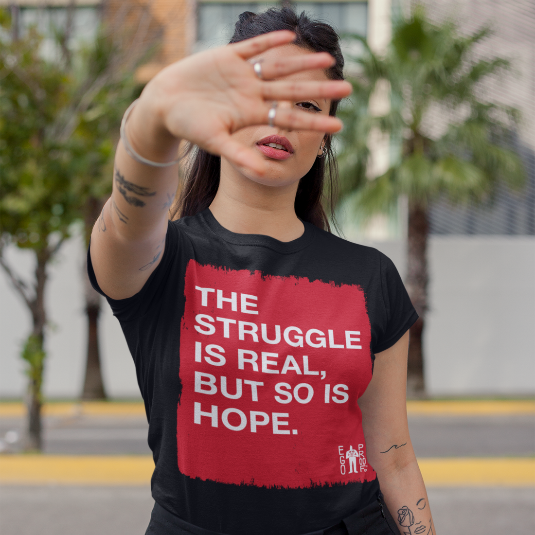 The Struggle Is Real, But So Is Hope. by EGOPROOF