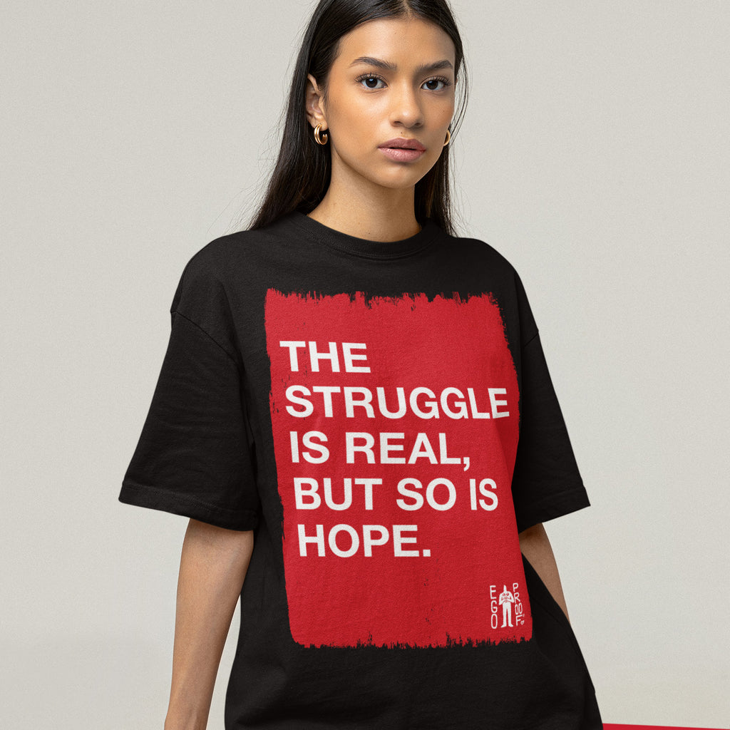 The Struggle Is Real, And So Is Hope. by EGOPROOF