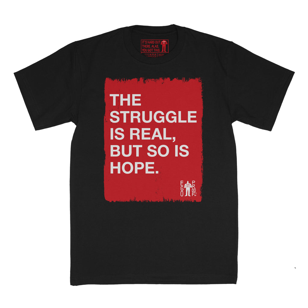 New Collection: The Struggle Is Real, But So Is Hope. by EGOPROOF