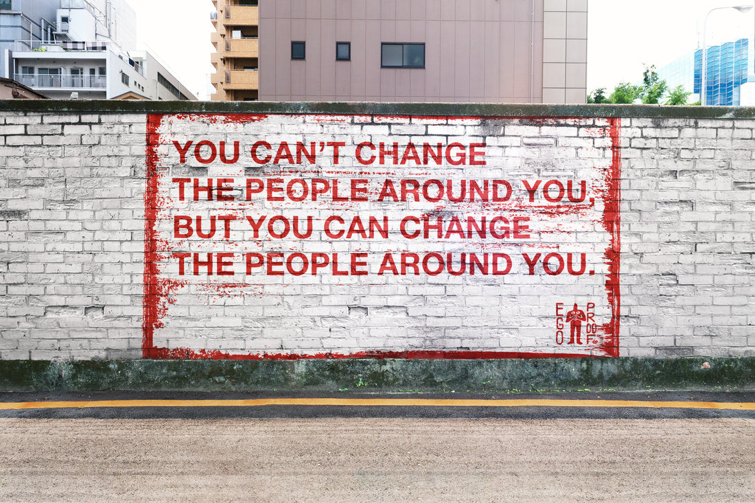You Can Change The People Around You by Egoproof