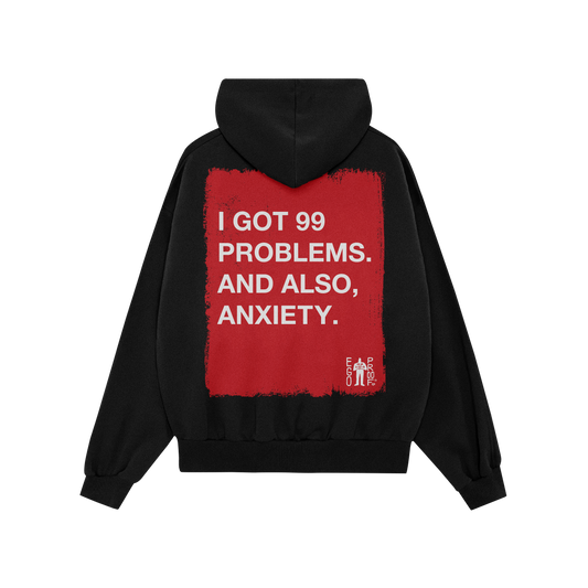 The back of the 99 Problems Hoodie features a bold red rectangle with the message, I GOT 99 PROBLEMS. AND ALSO, ANXIETY. A lo