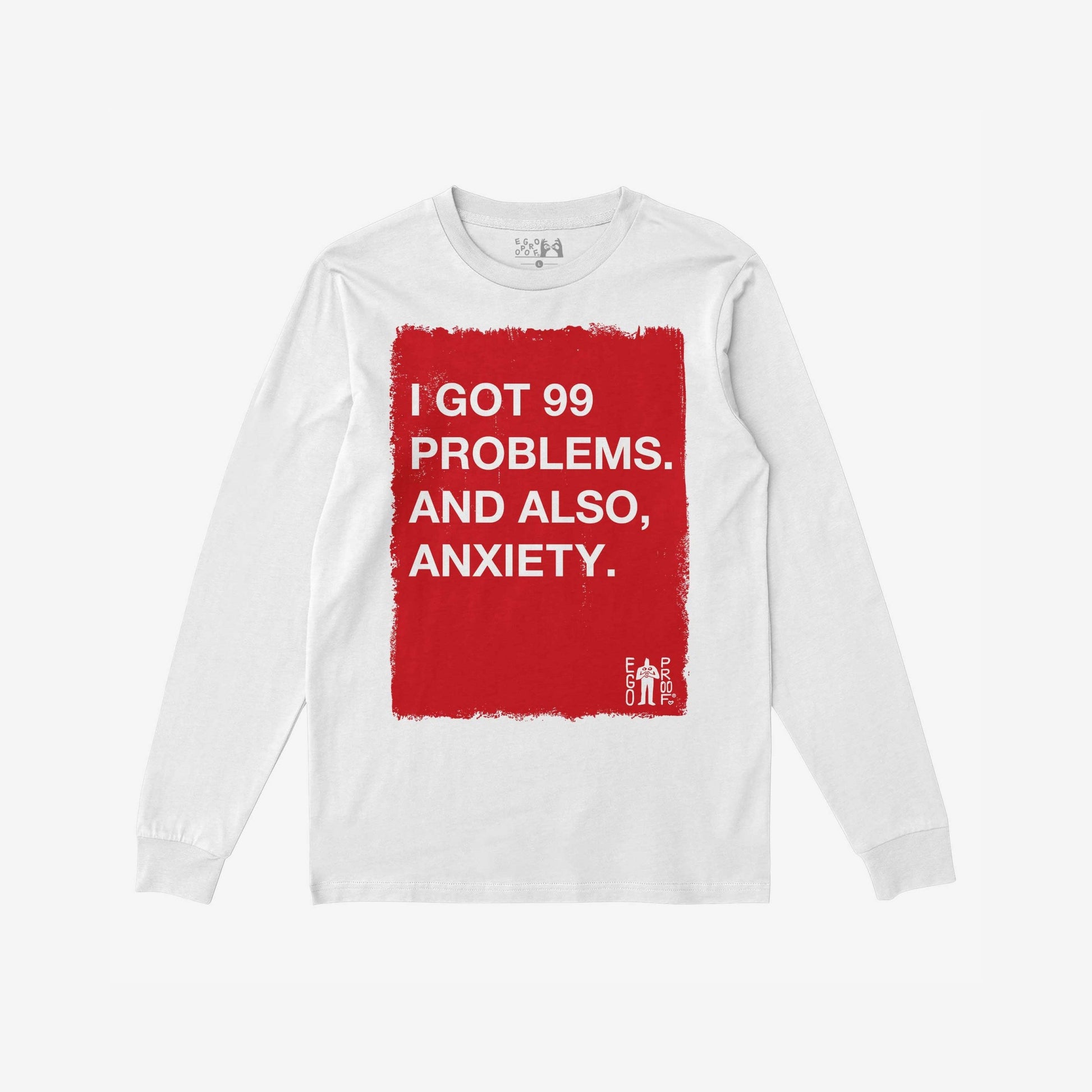 White long sleeve 99 Problems T-shirt with bold red block text reading I GOT 99 PROBLEMS. AND ALSO, ANXIETY.