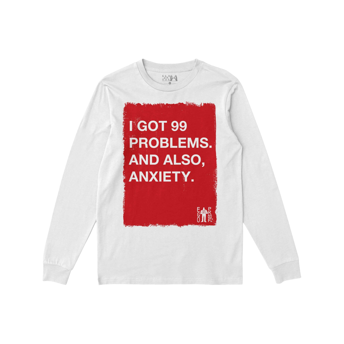 White long sleeve 99 Problems T-shirt with bold red block text reading I GOT 99 PROBLEMS. AND ALSO, ANXIETY.
