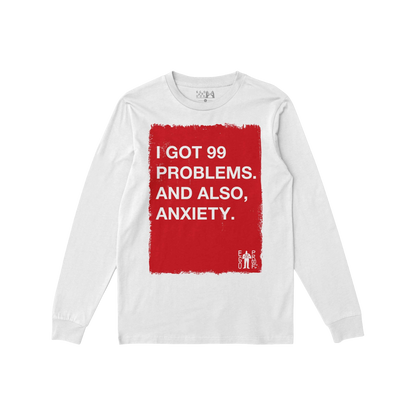White long sleeve 99 Problems T-shirt with bold red block text reading I GOT 99 PROBLEMS. AND ALSO, ANXIETY.