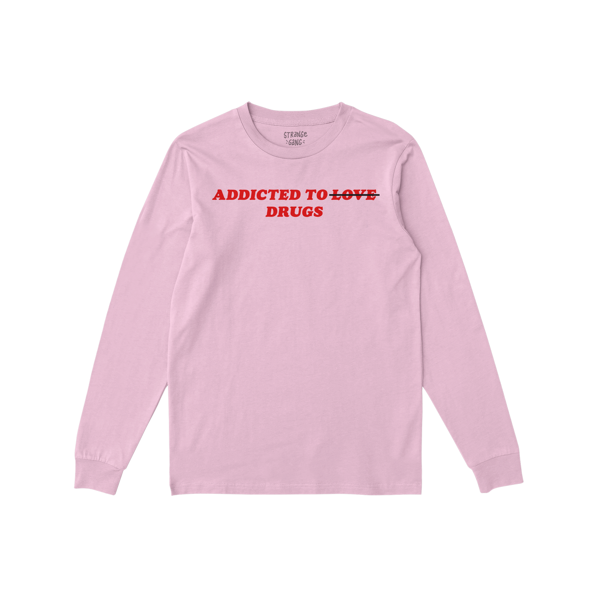 Addicted To Love / Drugs Long Sleeve T-shirt in pink with bold red text crossing out love and highlighting drugs on front.