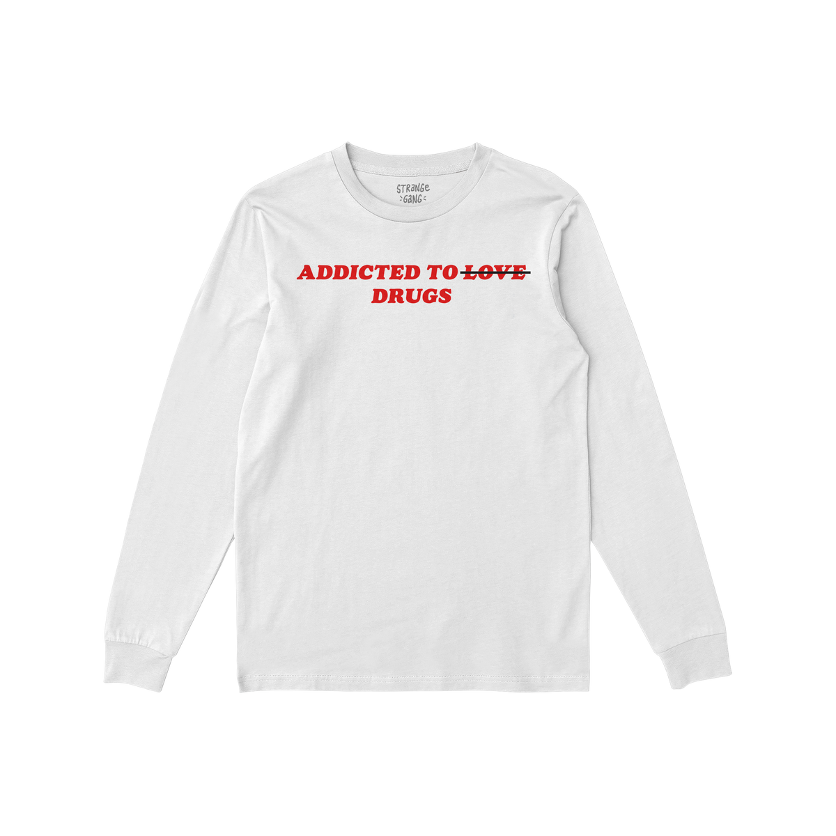 White unisex long sleeve t-shirt with red text reading Addicted To Love Drugs featuring a crossed out word Love, Addicted To 