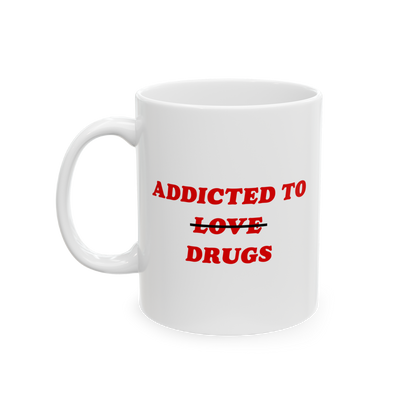 White ceramic mug featuring Addicted To Love / Drugs with LOVE crossed out for DRUGS in bold red, embodying dark humor and me
