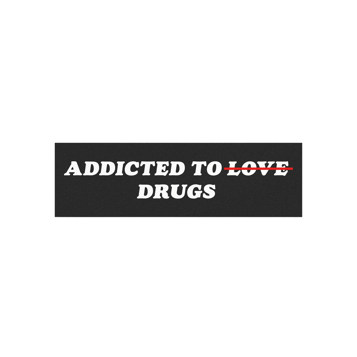 Addicted To Love / Drugs Sticker & Magnet features bold text with LOVE struck through, highlighting a quirky twist on addicti