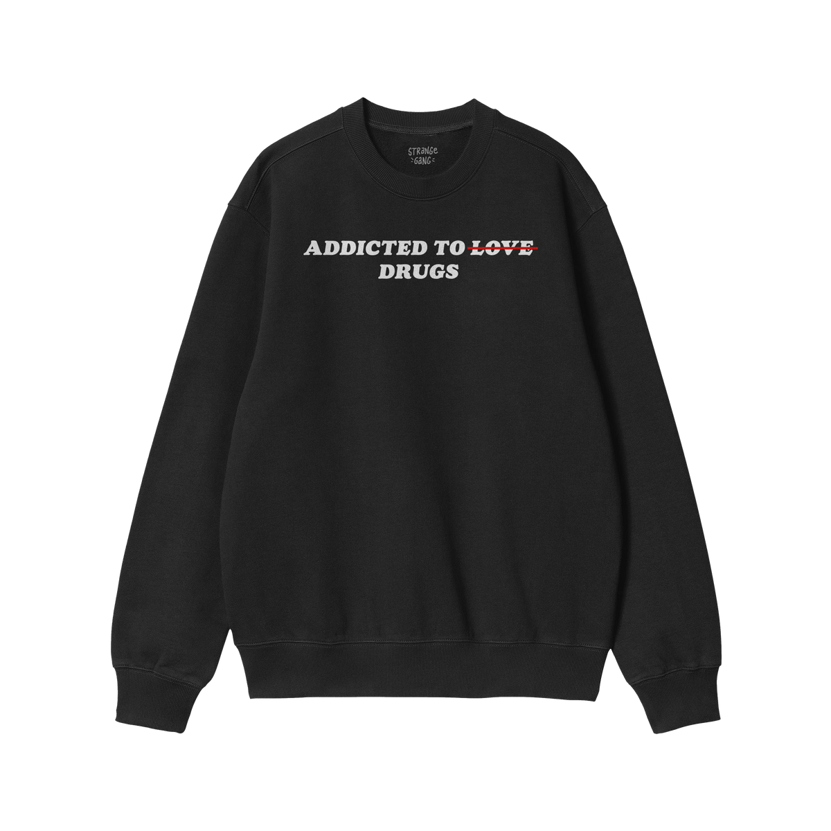 Black midweight fleece sweatshirt with sarcastic “Addicted To Love / Drugs Hoodie & Sweatshirt” text design emphasizing d