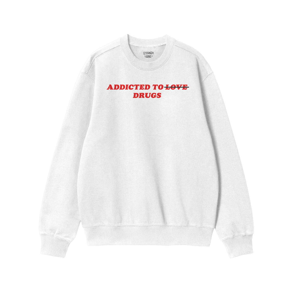 White sweatshirt featuring red text design for Addicted To Love / Drugs Hoodie & Sweatshirt with a bold crossed-out love them