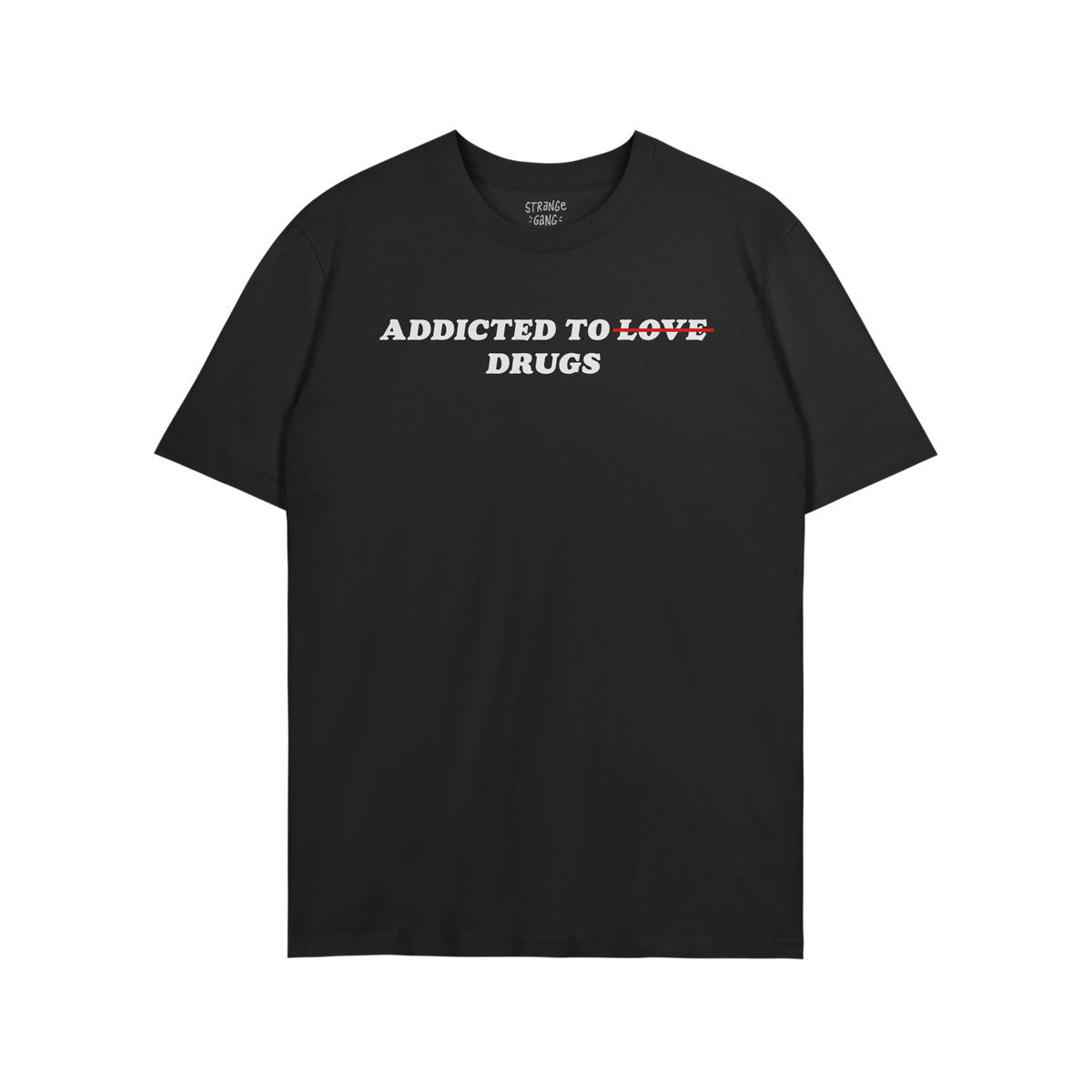 Black unisex Addicted To Love / Drugs T-shirt with bold white text crossing out love and highlighting drugs.