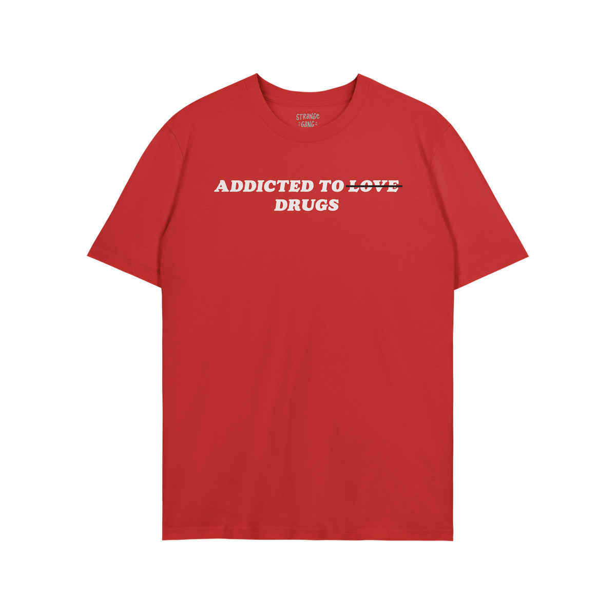 Addicted To Love / Drugs T-shirt in red with bold text "Addicted to Drugs" for mental health awareness and humor.