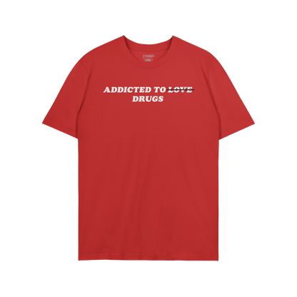 Addicted To Love / Drugs T-shirt in red with bold text "Addicted to Drugs" for mental health awareness and humor.