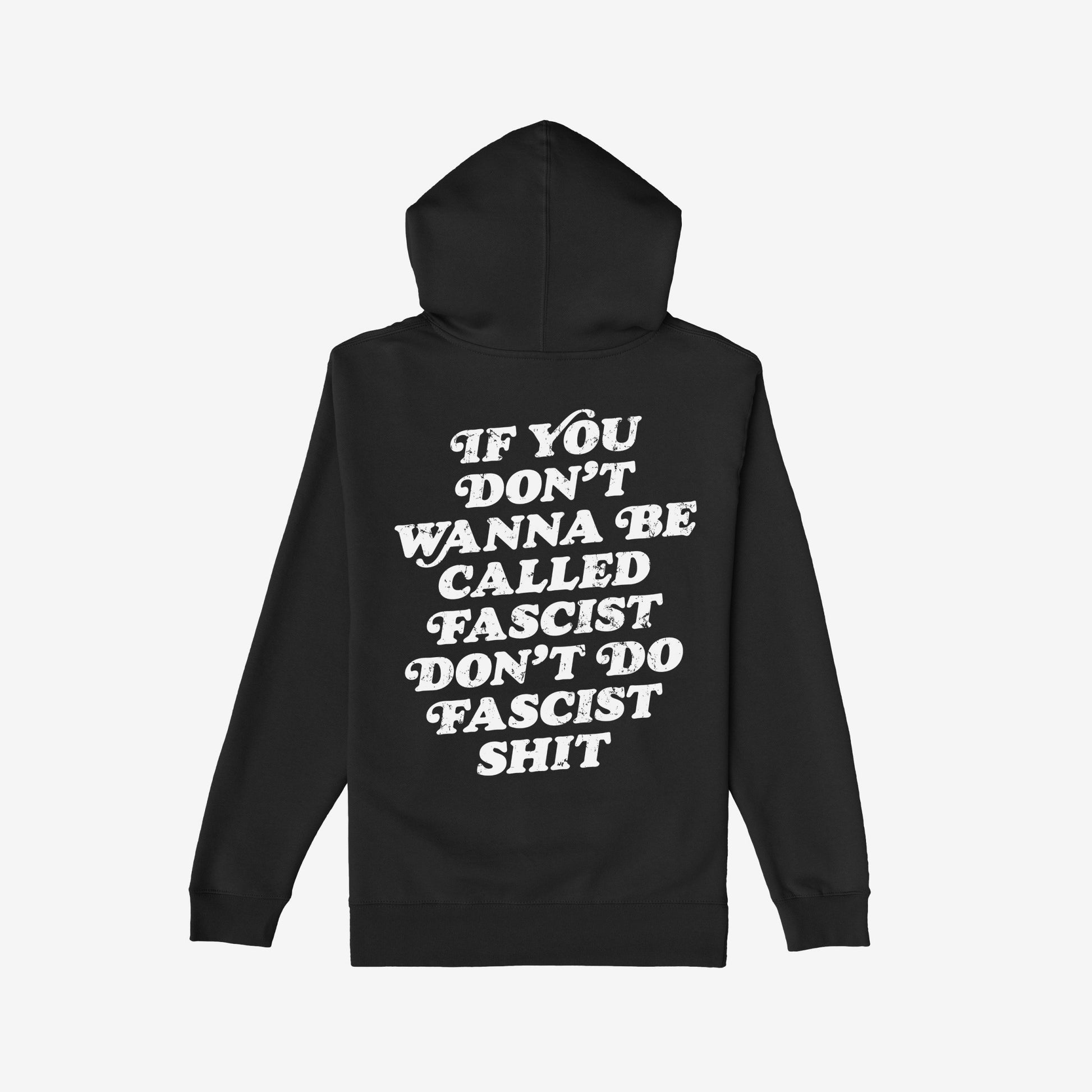 Anti-Fascist Hoodie & Sweatshirt featuring bold back lettering: “If you don’t wanna be called fascist, don’t do fascist shit.” Perfect for those standing against oppression, merging comfort with powerful statements.