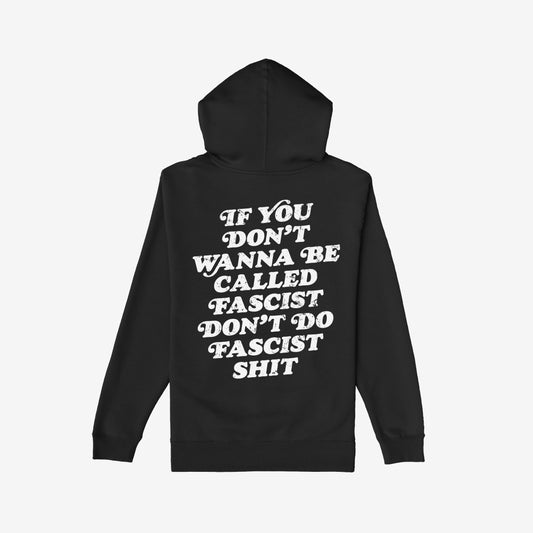 Anti-Fascist Hoodie & Sweatshirt featuring bold back lettering: “If you don’t wanna be called fascist, don’t do fascist shit.” Perfect for those standing against oppression, merging comfort with powerful statements.