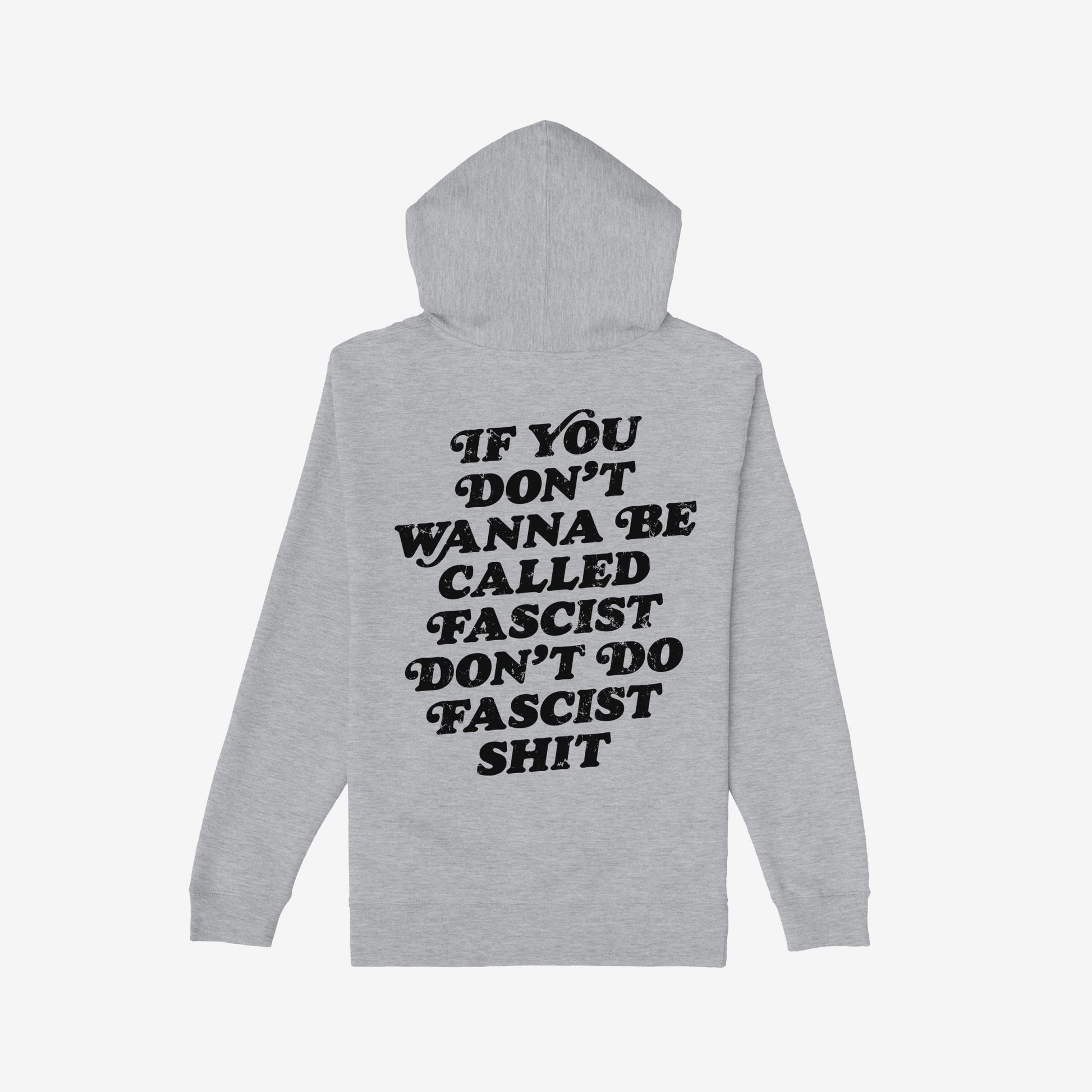 Anti-Fascist Hoodie & Sweatshirt features a bold, distressed message on the back: “If you don’t wanna be called fascist, don’t do fascist shit.” Ideal for expressing resistance through style.