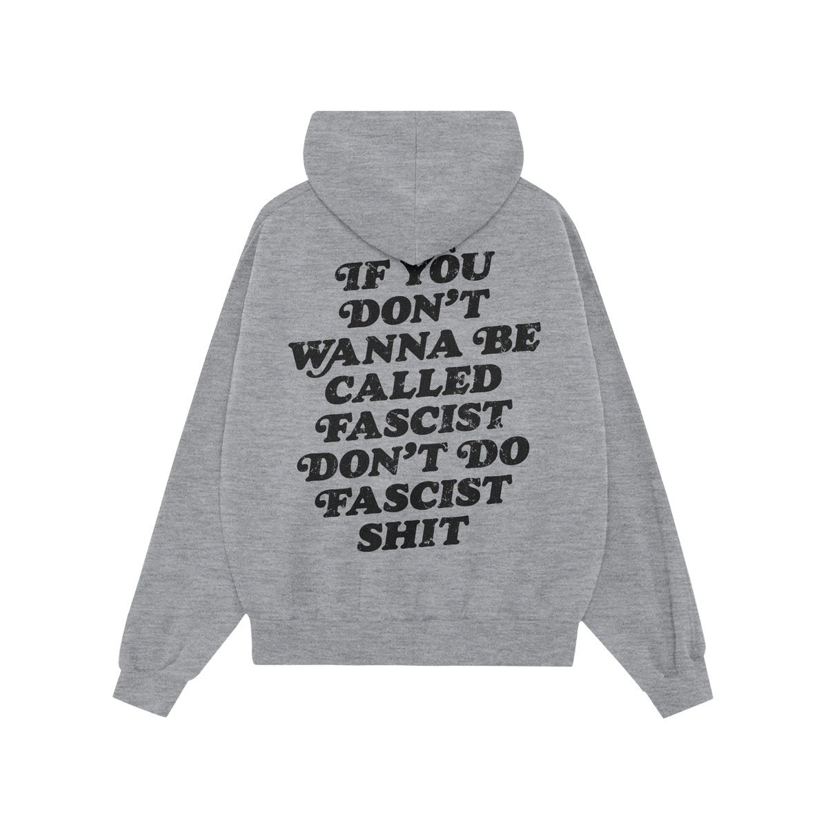 Anti-Fascist Hoodie & Sweatshirt features a bold, distressed message on the back: “If you don’t wanna be called fascist, 