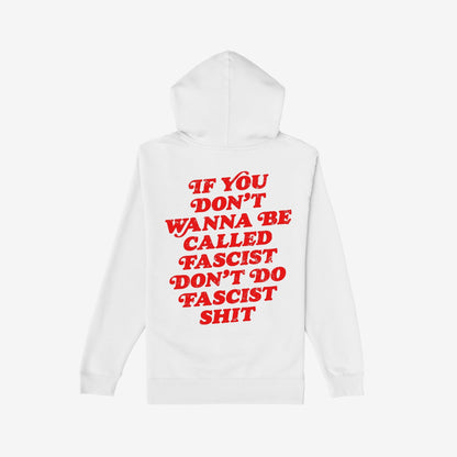 Anti-Fascist Hoodie & Sweatshirt features bold red text on the back: If you don’t wanna be called fascist, don’t do fascist shit, reflecting rebellion and conviction against oppression.