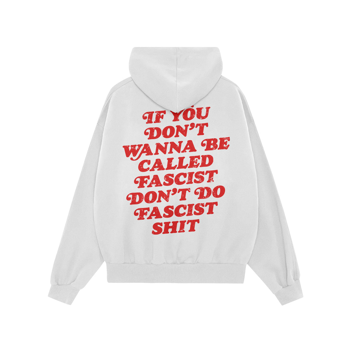 Anti-Fascist Hoodie & Sweatshirt features bold red text on the back: If you don’t wanna be called fascist, don’t do fasci