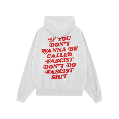 Anti-Fascist Hoodie & Sweatshirt features bold red text on the back: If you don’t wanna be called fascist, don’t do fasci