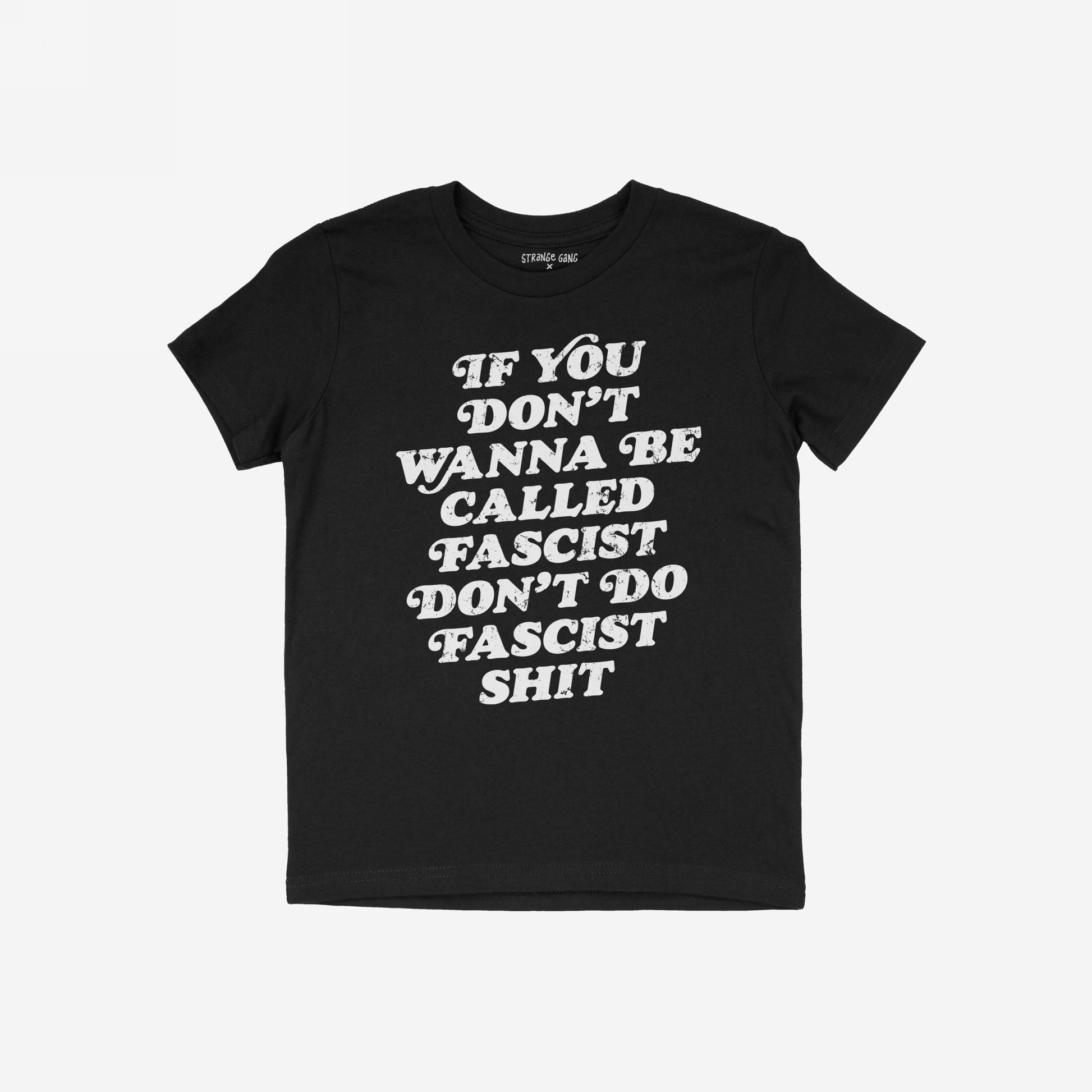 Anti-Fascist T-shirt with bold white slogan: If you don’t wanna be called fascist don’t do fascist shit, embodying resistance and defiance, complemented by a small label at the back collar.