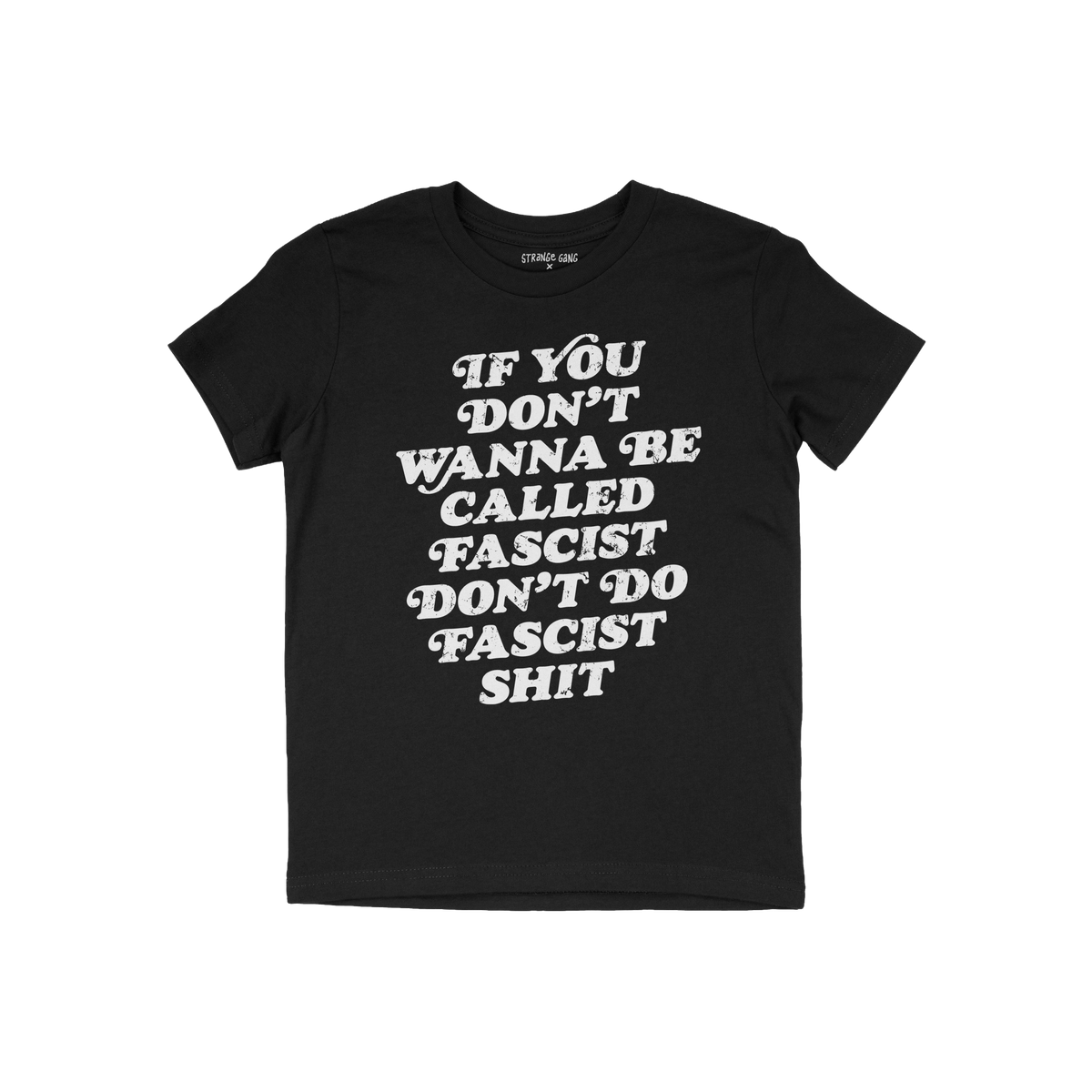 Anti-Fascist T-shirt with bold white slogan: If you don’t wanna be called fascist don’t do fascist shit, embodying resist
