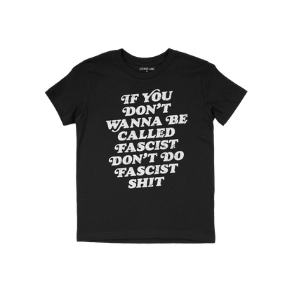 Anti-Fascist T-shirt with bold white slogan: If you don’t wanna be called fascist don’t do fascist shit, embodying resist
