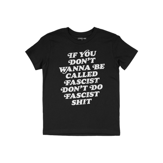 Anti-Fascist T-shirt with bold white slogan: If you don’t wanna be called fascist don’t do fascist shit, embodying resist