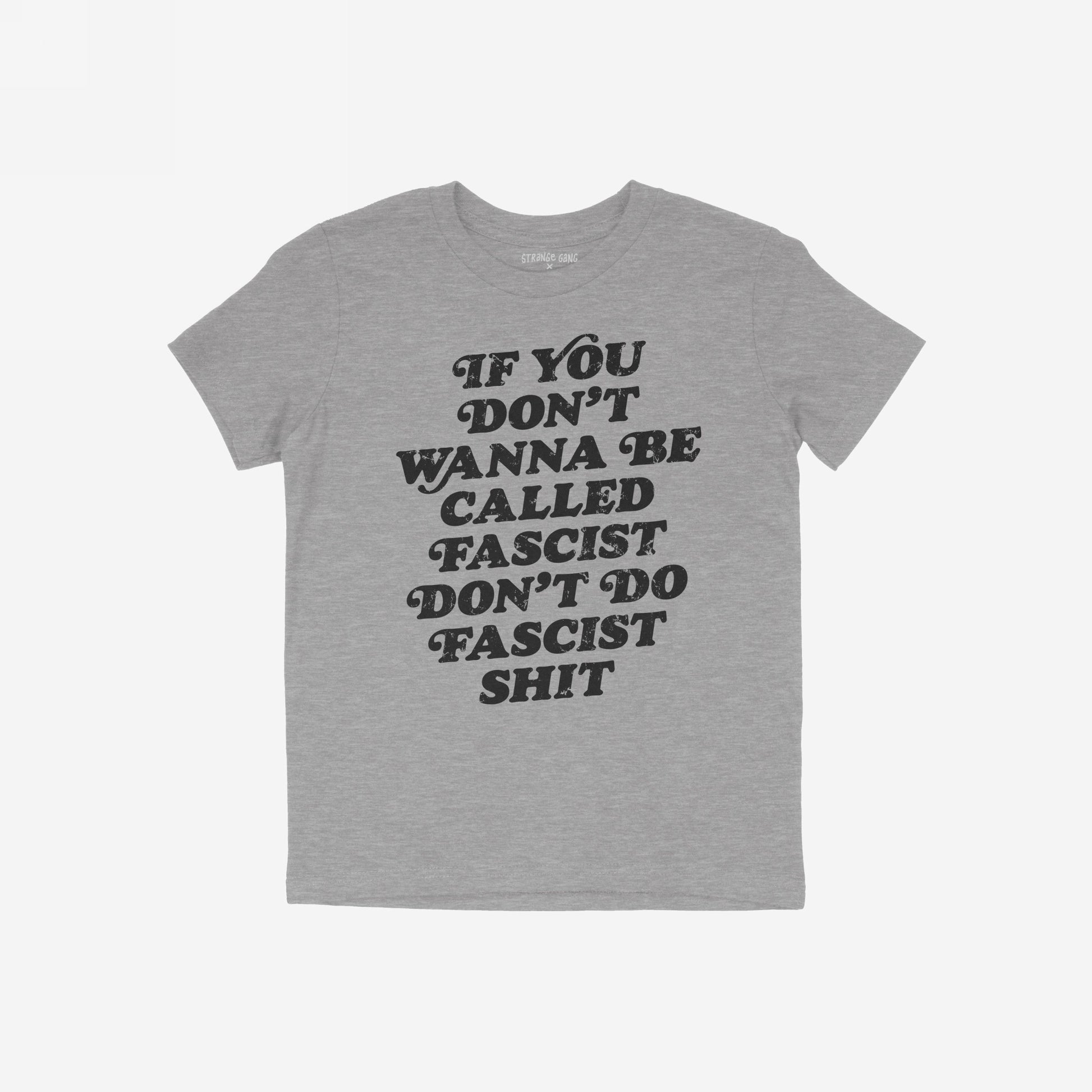 Heather-gray Anti-Fascist T-shirt with bold, distressed black slogan reading If you don’t wanna be called fascist, don’t do fascist shit, symbolizing resistance and accountability. Ideal for those confronting hate and injustice.