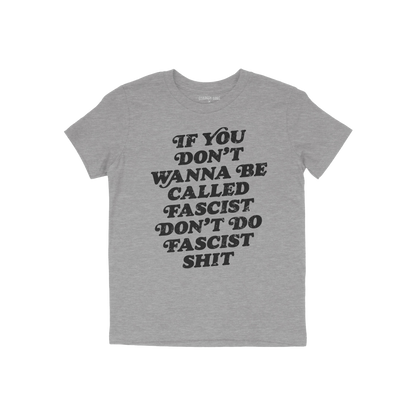 Heather-gray Anti-Fascist T-shirt with bold, distressed black slogan reading If you don’t wanna be called fascist, don’t 