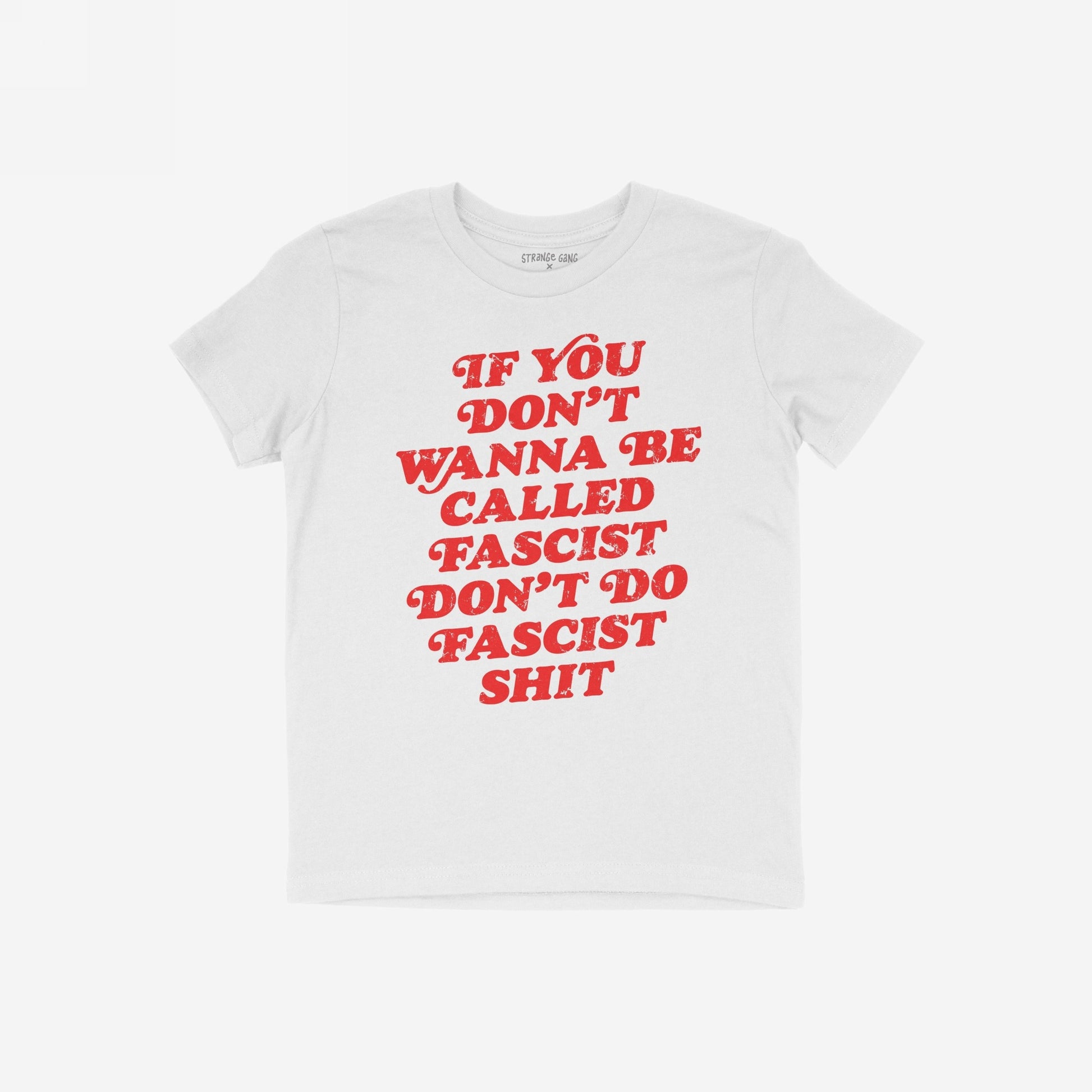 Anti-Fascist T-shirt featuring a bold red slogan, If you don’t wanna be called fascist don’t do fascist shit, laid flat, embodying resistance and accountability. Perfect for those opposing hate and injustice.