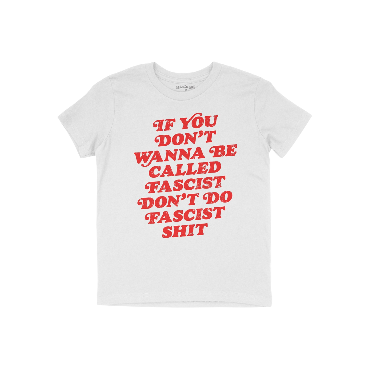 Anti-Fascist T-shirt featuring a bold red slogan, If you don’t wanna be called fascist don’t do fascist shit, laid flat, 