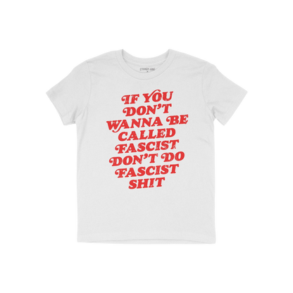 Anti-Fascist T-shirt featuring a bold red slogan, If you don’t wanna be called fascist don’t do fascist shit, laid flat, 
