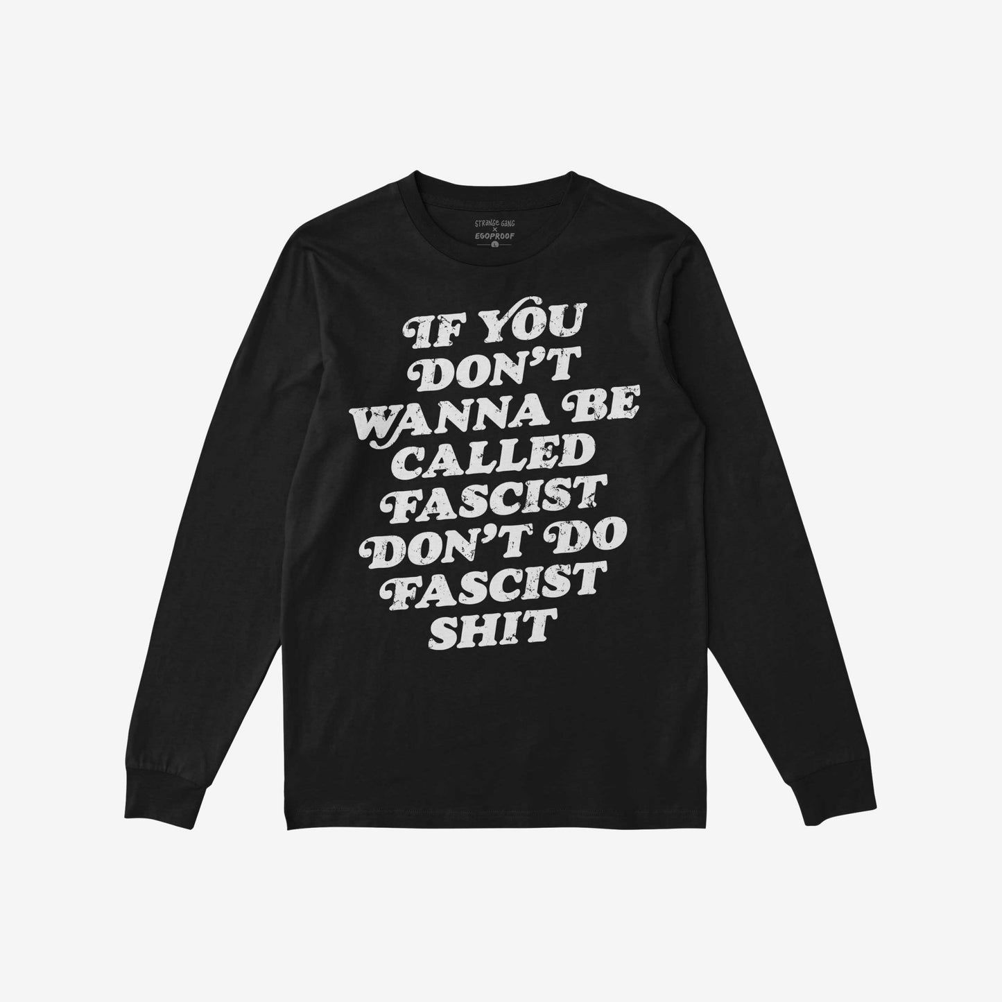 Anti-Fascist T-shirt with bold slogan in distressed white text, urging accountability against hate and injustice. The long-sleeve design embodies resilience and defiance, aligning with Egoproof's ethos of powerful statements.