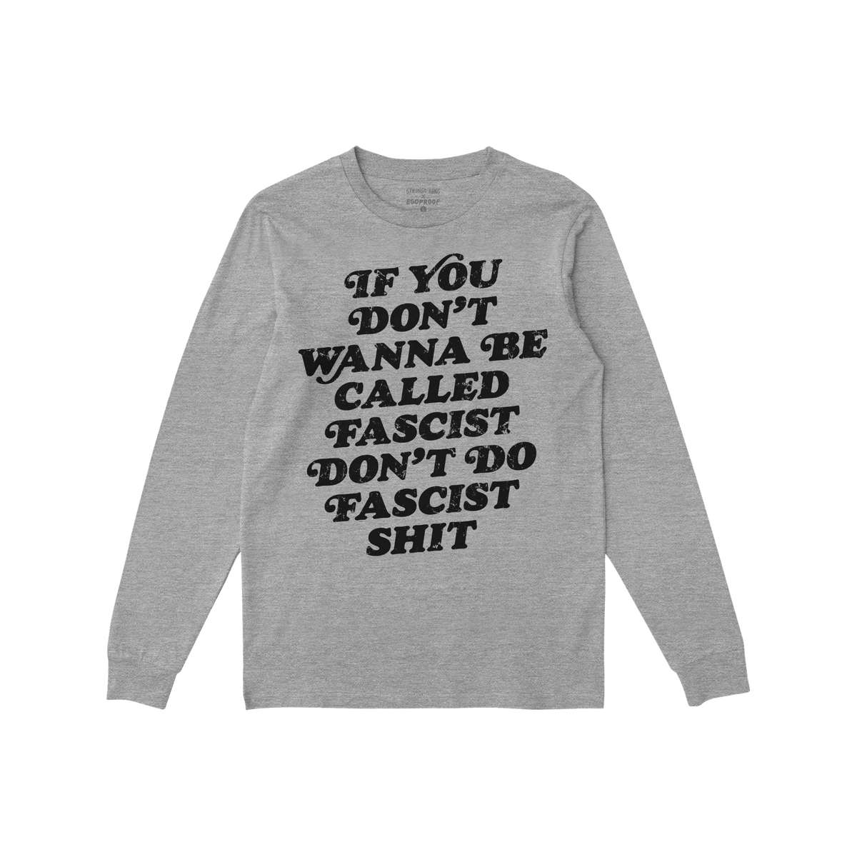 Anti-Fascist T-shirt: Heather-gray long-sleeve tee featuring a bold black message, “If you don’t wanna be called fascist 