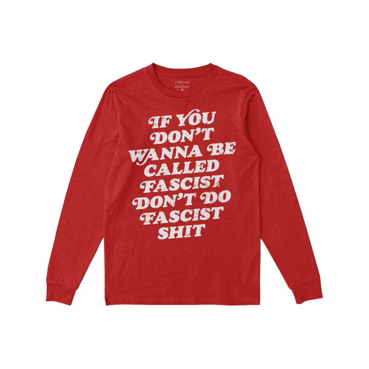 Red long-sleeve Anti-Fascist T-shirt featuring bold, distressed white slogan: “IF YOU DON’T WANNA BE CALLED FASCIST DON��