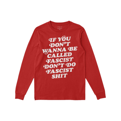 Red long-sleeve Anti-Fascist T-shirt featuring bold, distressed white slogan: “IF YOU DON’T WANNA BE CALLED FASCIST DON��