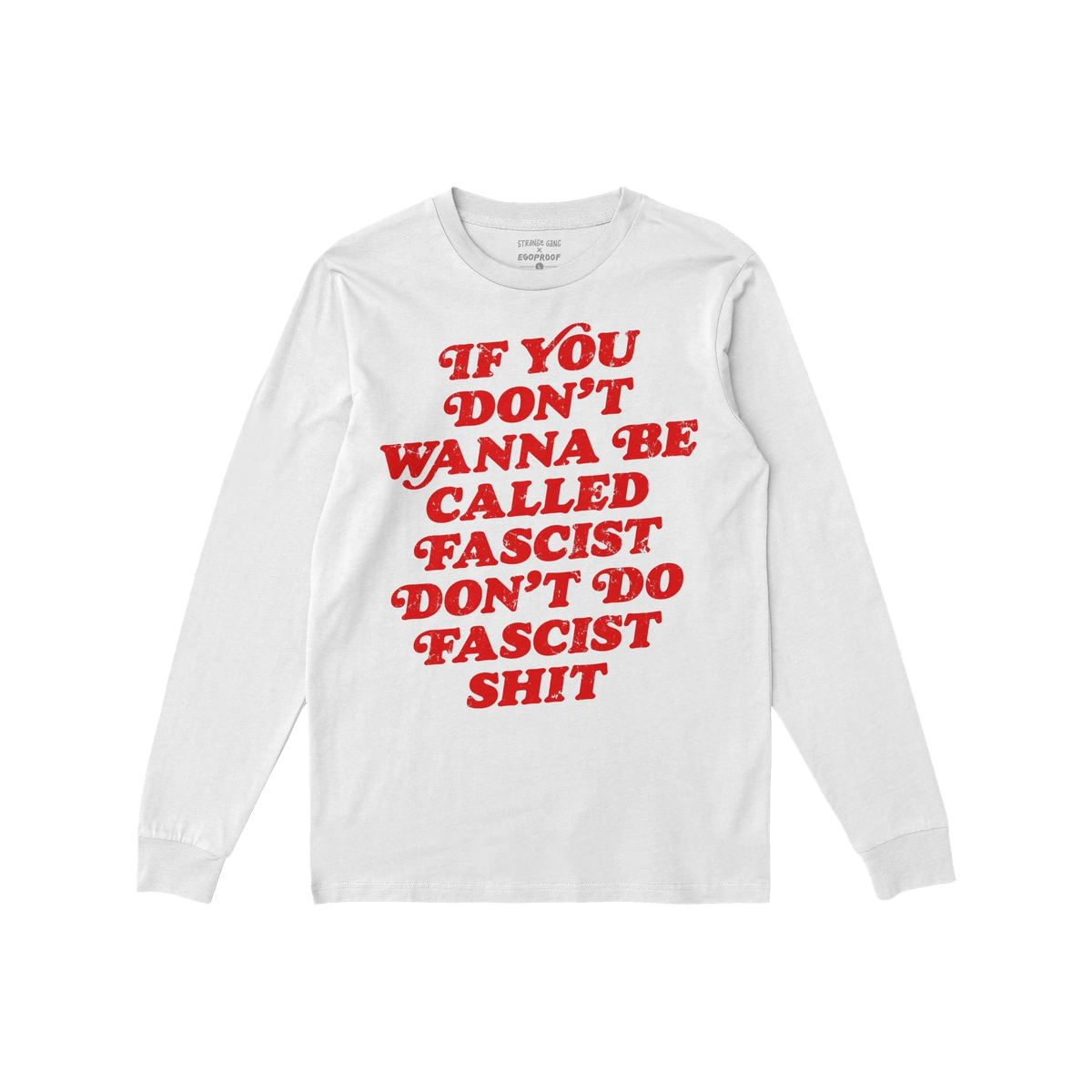 Anti-Fascist T-shirt featuring bold red lettering: “If you don’t wanna be called fascist don’t do fascist shit.” This