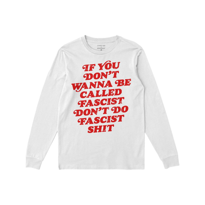 Anti-Fascist T-shirt featuring bold red lettering: “If you don’t wanna be called fascist don’t do fascist shit.” This