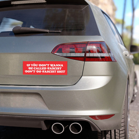 Anti-Fascist Sticker & Magnet on a metallic-silver hatchback's trunk, boldly stating, “If you don’t wanna be called fascist, don’t do fascist shit,” embodying resistance with style and fury.
