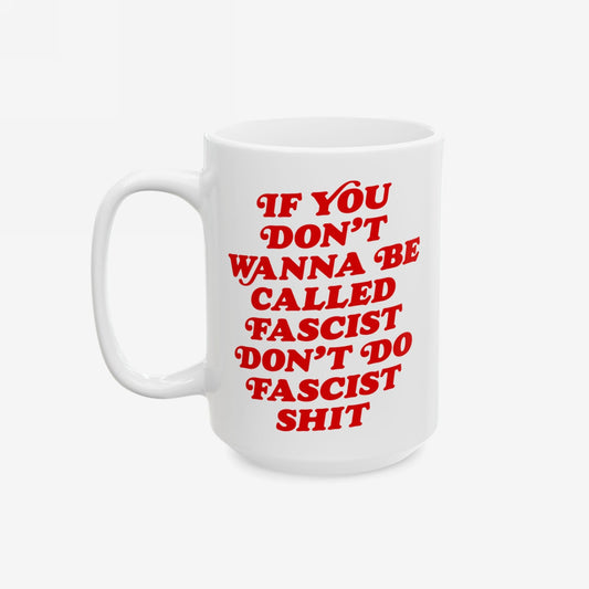 Anti-Fascist Mug with bold red lettering, If you don’t wanna be called fascist don’t do fascist shit, crafted in durable white ceramic with a retro style.