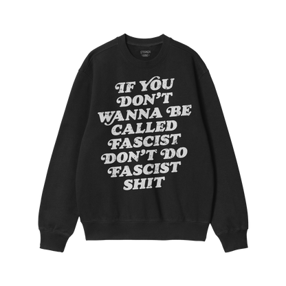 Anti-Fascist Hoodie & Sweatshirt features bold white lettering on the black front, reading: If you don’t wanna be called fa